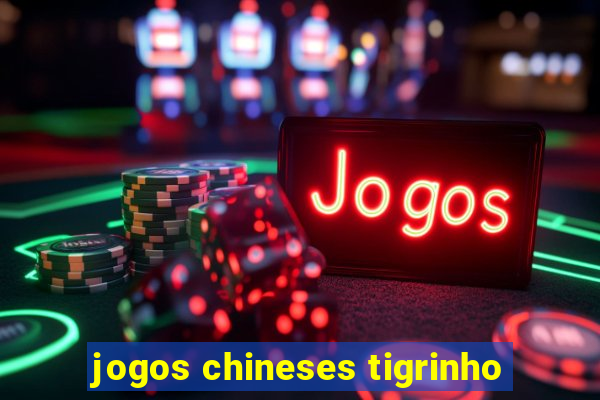 jogos chineses tigrinho